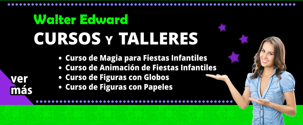 Walter Edward CURSOS Y TALLERES    	Curso de Magia para Fiestas Infantiles 	Curso de Animacin de Fiestas Infantiles 	Curso de Figuras con Globos 	Curso de Figuras con Papeles   ver ms